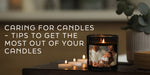 Caring for Candles – Tips to Get the Most Out of Your Candles